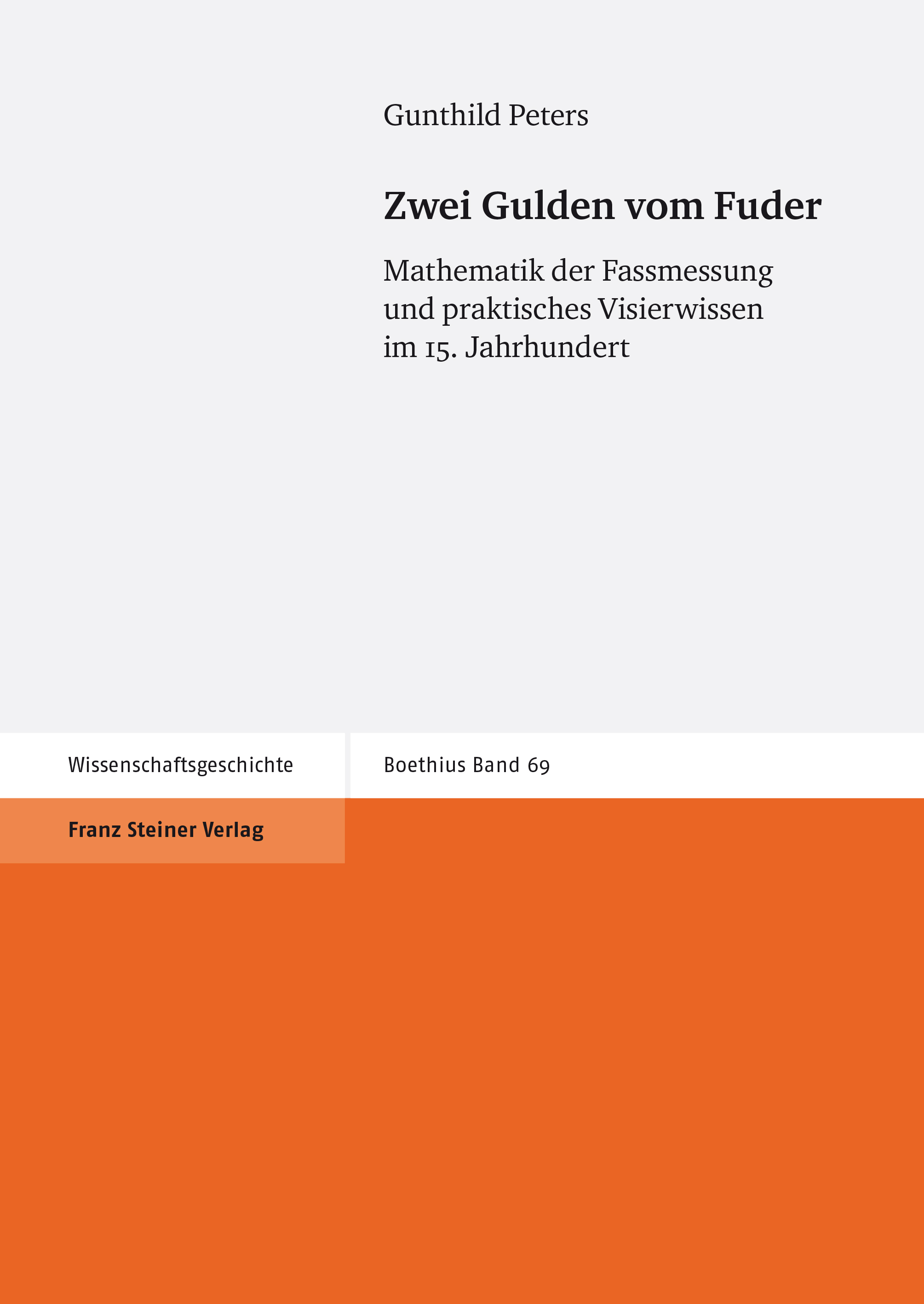 book cover: Gunthild Peters: Zwei Gulden vom Fuder. Mathematik der Fassmessung und praktisches Visierwissen im 15. Jahrhhundert (2018)