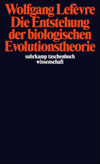 book cover: Wolfgang Lefévre: Die Entstehung der biologischen Evolutionstheorie (2009)
