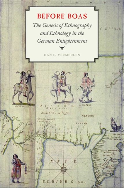 book cover: Han F. Vermeulen: Before Boas. The Genesis of Ethnography and Ethnology in the German Enlightenment (2015)