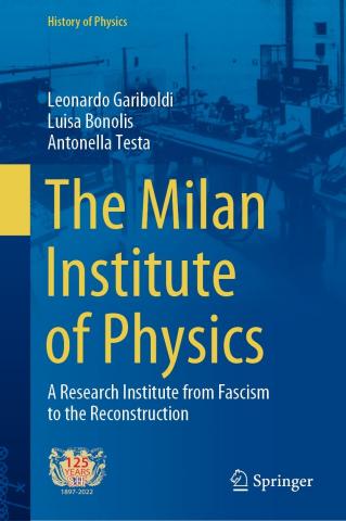 book cover: Bonolis et al: The Milan Institute of Physics. A Research Institute from Fascism to the Reconstruction (2022)